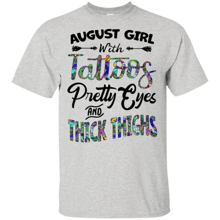 August girl with tattoos pretty eyes and thick thighs hoodie, tank, t shirt