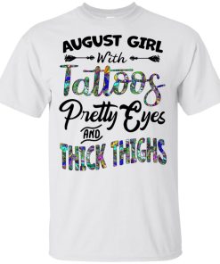 August girl with tattoos pretty eyes and thick thighs hoodie, tank, t shirt