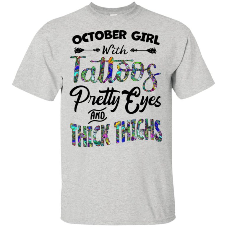 October girl with tattoos pretty eyes and thick thighs hoodie, tank, t shirt