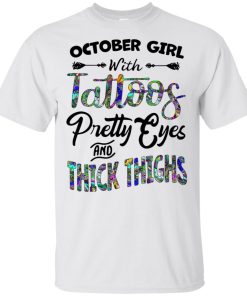 October girl with tattoos pretty eyes and thick thighs hoodie, tank, t shirt