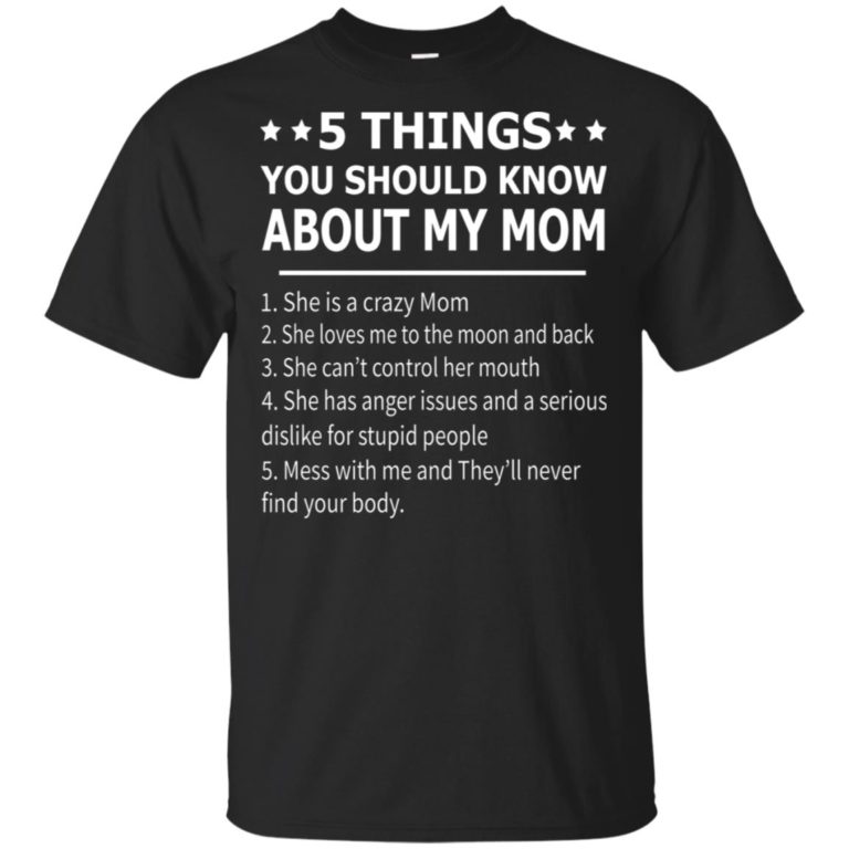 5 things you should know about my mom adult size t shirt, tank, hoodie