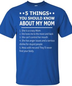 5 things you should know about my mom adult size t shirt, tank, hoodie 5 things you should know about my mom adult size t shirt, tank, hoodie