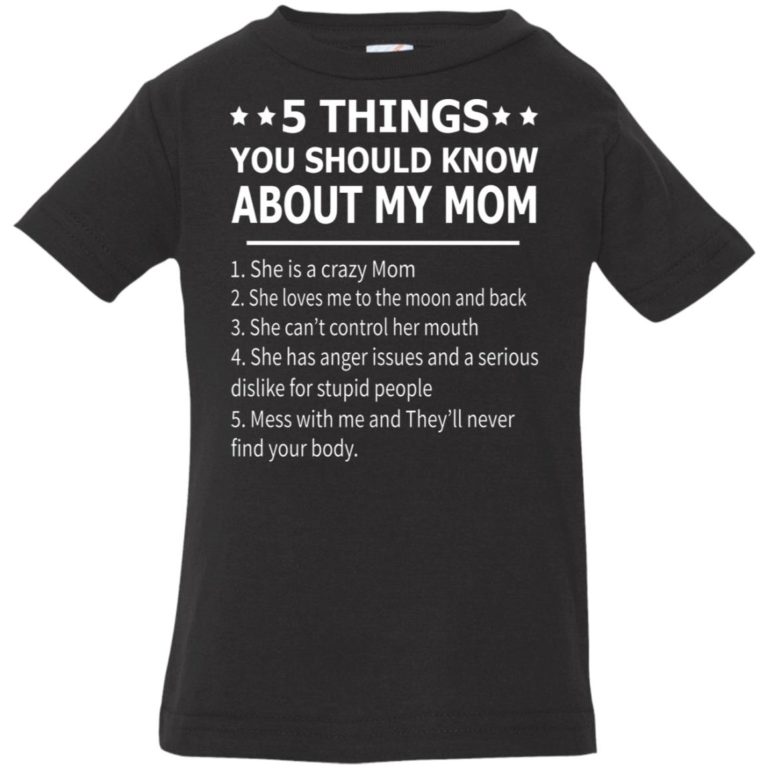 5 things you should know about my mom infant shirt