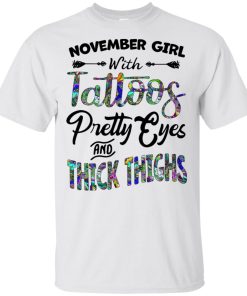 November girl with tattoos pretty eyes and thick thighs hoodie, tank, t shirt