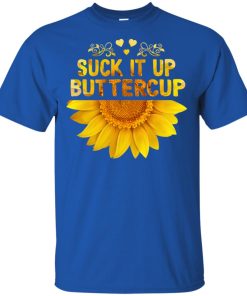 Sunflower suck it up buttercup hoodie, ls, t shirt