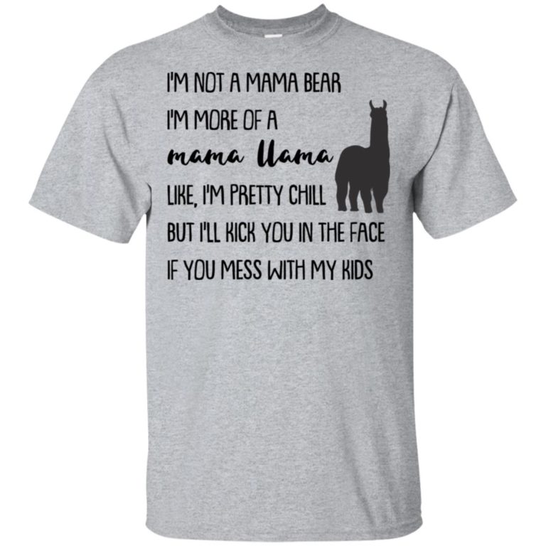 I’m not a mama bear I’m more of a mama uama like I’m pretty chill hoodie, ls, t shirt
