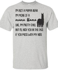 I’m not a mama bear I’m more of a mama uama like I’m pretty chill hoodie, ls, t shirt I’m not a mama bear I’m more of a mama uama like I’m pretty chill hoodie, ls, t shirt