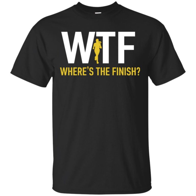 Workout Motivation WTF where’s the finish hoodie, tank, t shirt