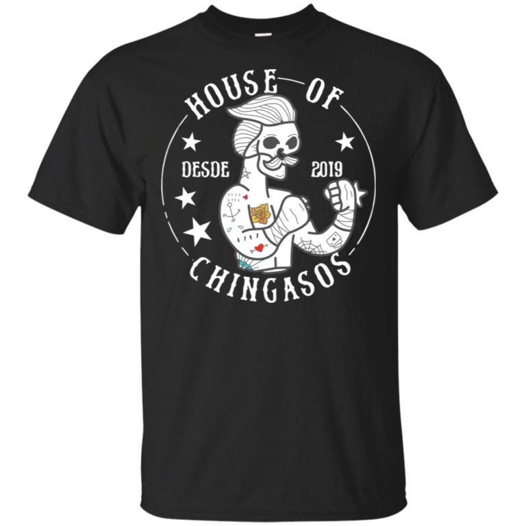 House Of Chingasos Desde 2019 Hoodie, Ls, T shirt