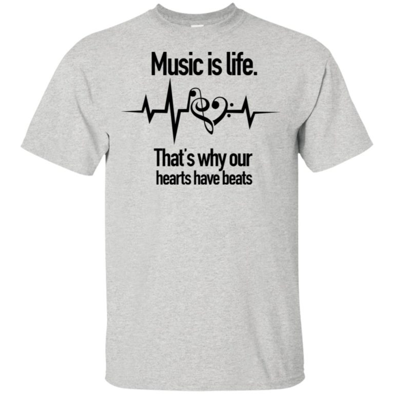 Music is life that’s why our hearts have beats t shirt, tank, hoodie