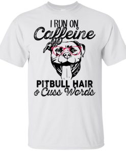 I run on caffeine Pitbull hair and cuss words hoodie, tank, t shirt I run on caffeine Pitbull hair and cuss words hoodie, tank, t shirt