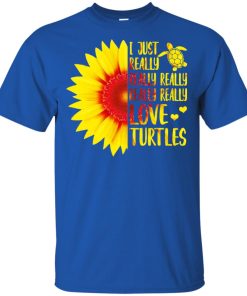 Sunflower I just really really love turtles t shirt, hoodie, ls