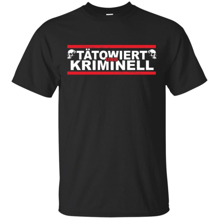 Tatowiert und kriminell t shirt, hoodie, long sleeve