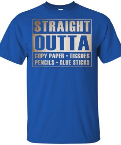 Straight outta copy paper tissues pencils glue sticks shirt