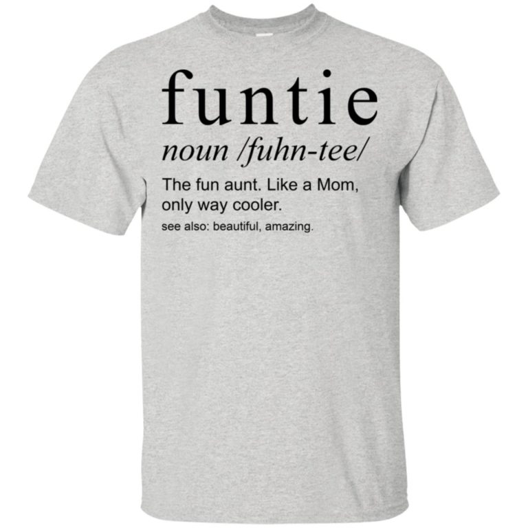 Funtie the fun aunt like a mom only way cooler t shirt, tank, hoodie