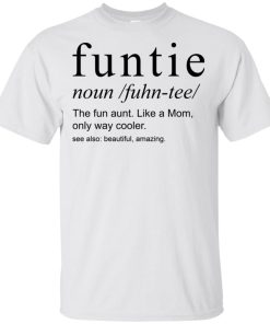 Funtie the fun aunt like a mom only way cooler t shirt, tank, hoodie