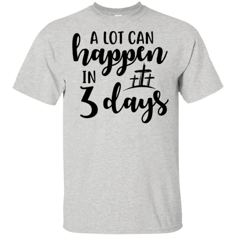 A lot can happen in 3 days t shirt, tank, hoodie