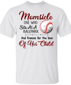 Baseball Momsicle one who sits at a ballpark and freezes for the love of her child shirt