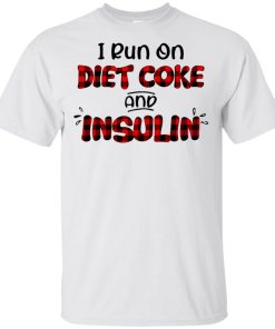 I run on diet coke and insulin t shirt, tank, hoodie I run on diet coke and insulin t shirt, tank, hoodie