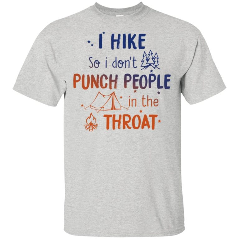 Camping I hike so I don’t punch people in the throat t shirt, tank, hoodie