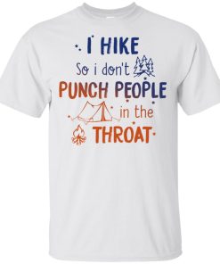 Camping I hike so I don’t punch people in the throat t shirt, tank, hoodie Camping I hike so I don’t punch people in the throat t shirt, tank, hoodie