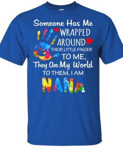 Someone has me wrapped around their little finger to me they are my world to them I am nana shirt