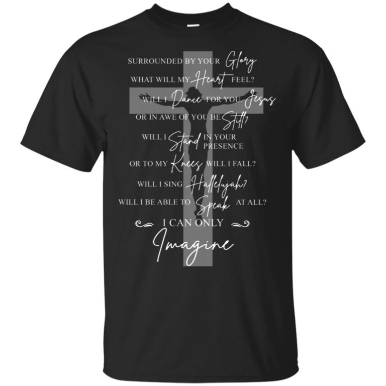 Jesus surrounded your glory what will my heart feel t shirt, tank top, hoodie