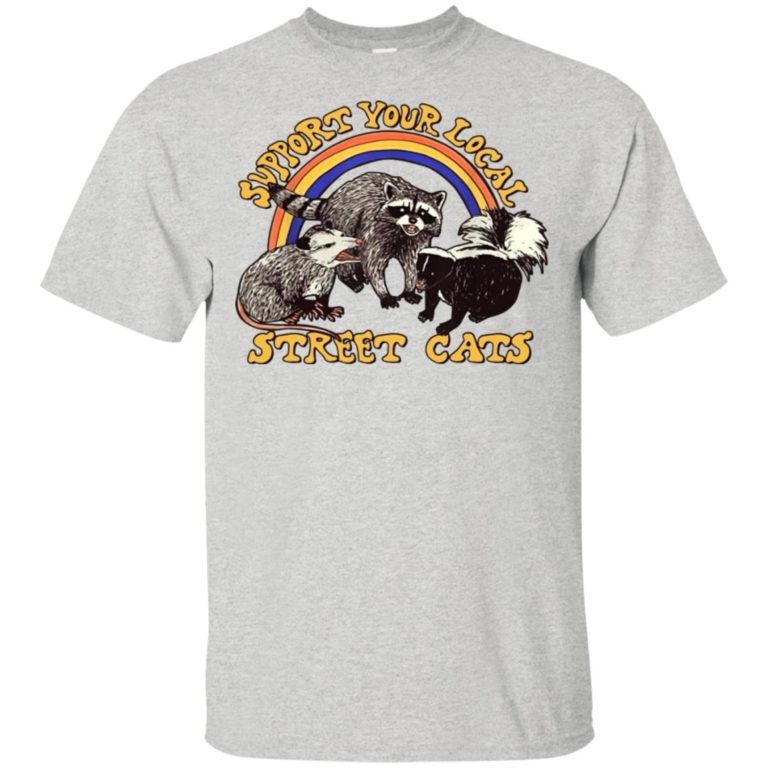 Support your local street cats t shirt, tank, hoodie