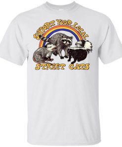 Support your local street cats t shirt, tank, hoodie