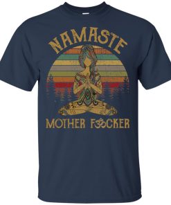 Namaste mother fucker t shirt, tank top, hoodie