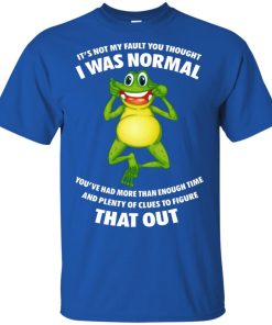 Frog Toad It’s Not My Fault You Thought I Was Normal Shirt Frog Toad It’s Not My Fault You Thought I Was Normal Shirt