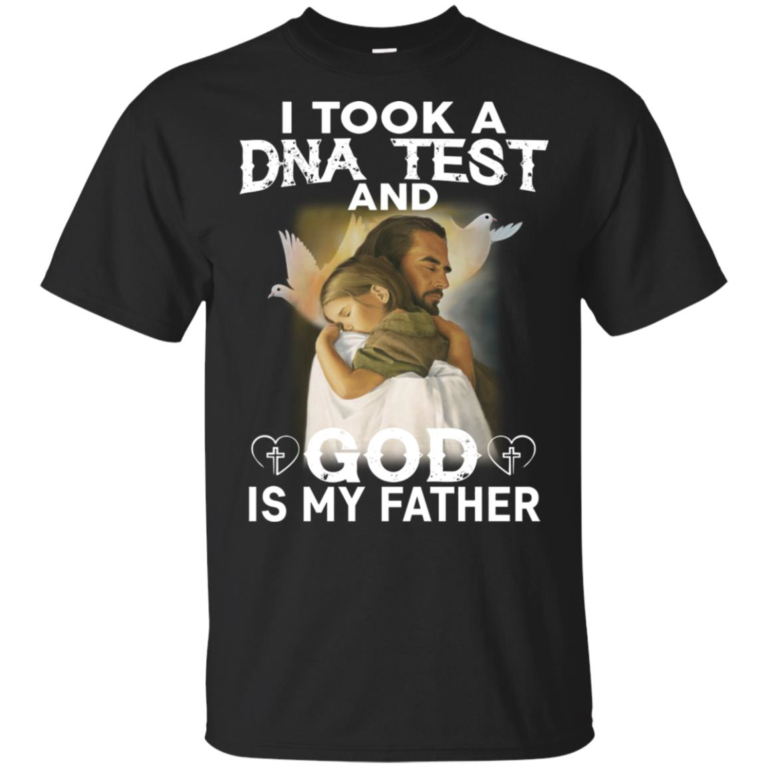 Jesus I took a dna test and God is my father t shirt, tank, hoodie