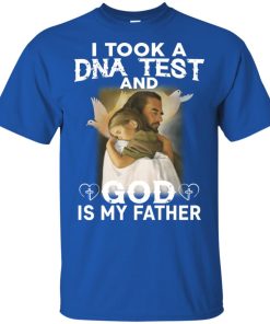 Jesus I took a dna test and God is my father t shirt, tank, hoodie Jesus I took a dna test and God is my father t shirt, tank, hoodie
