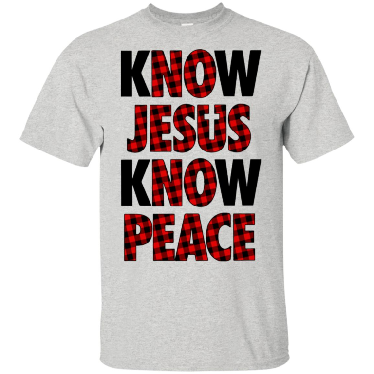Know jesus know peace t shirt, tank, hoodie