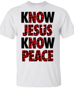 Know jesus know peace t shirt, tank, hoodie Know jesus know peace t shirt, tank, hoodie