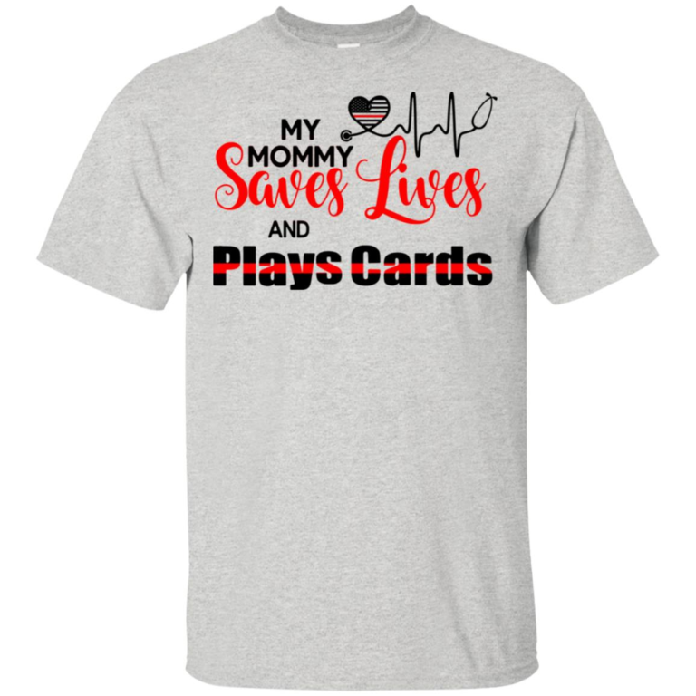 My mommy saves lives and plays cards t shirt, tank, hoodie