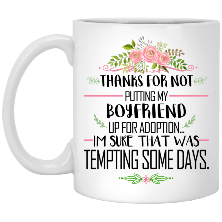 Thanks for not putting my boyfriend up for adoption mugs