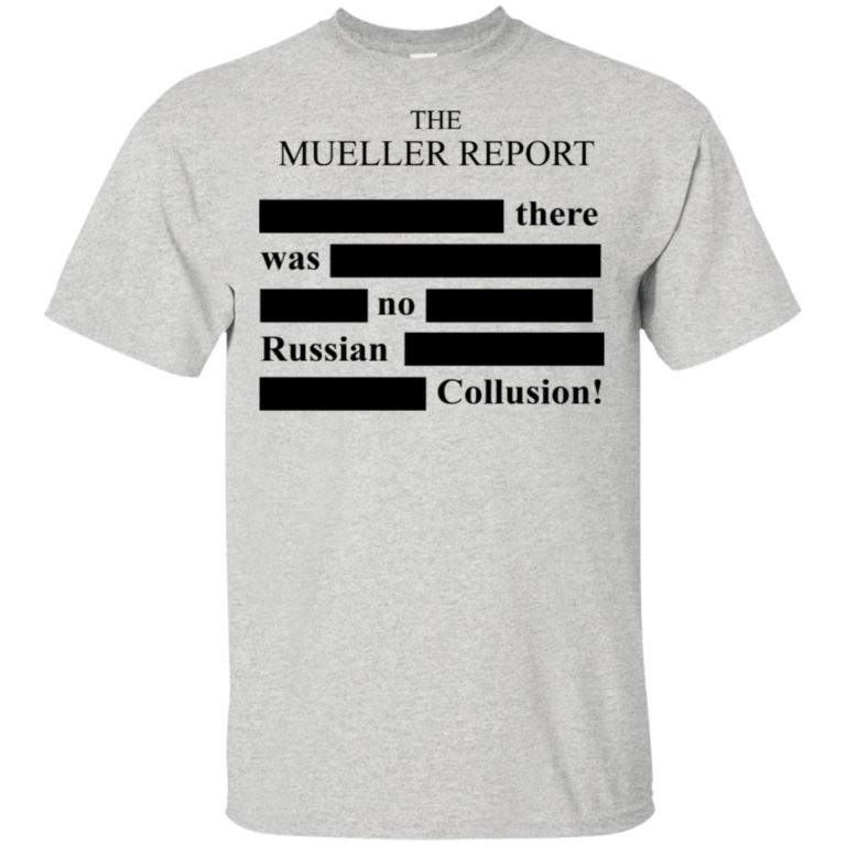 The Mueller report there was no Russian Collusion t shirt, tank, hoodie
