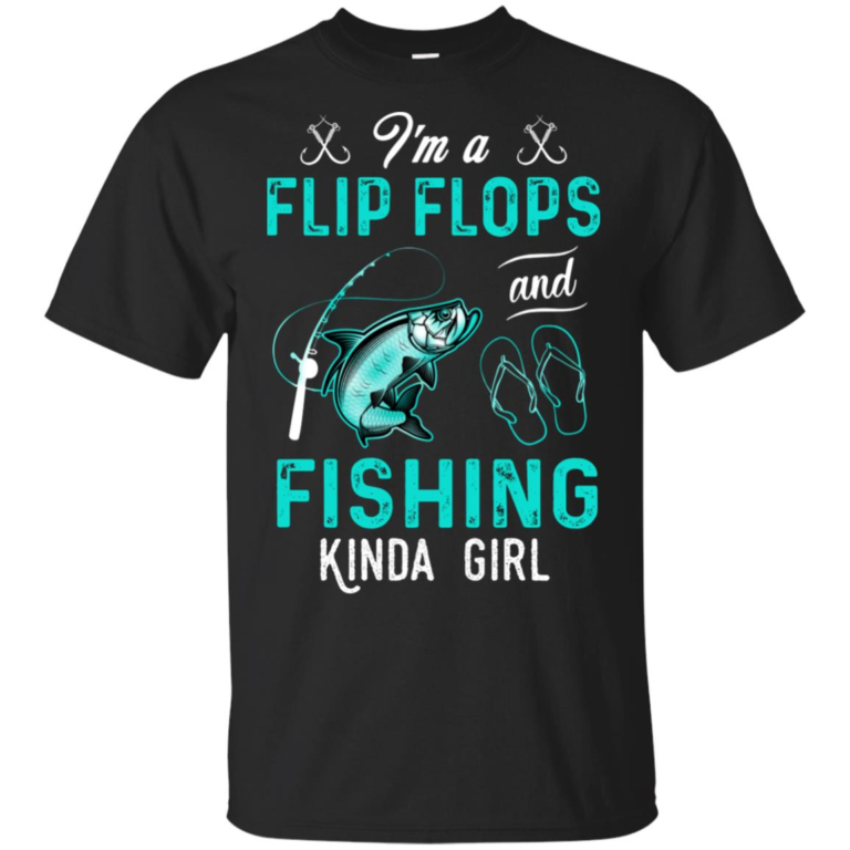 I’m a flip flops and fishing kinda girl t shirt, tank top, hoodie