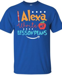Alexa write lesson my plans t shirt, tank top, hoodie