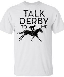 Horse racing talk derby to me t shirt, tank, hoodie