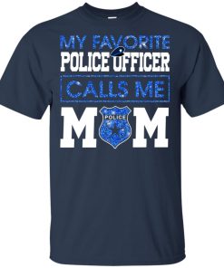 My favorite Police officer calls me Mom shirt My favorite Police officer calls me Mom shirt