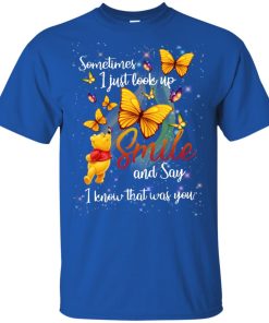 Pooh and butterfly sometimes I just look up smile and say I know that was you t shirt, tank, hoodie Pooh and butterfly sometimes I just look up smile and say I know that was you t shirt, tank, hoodie