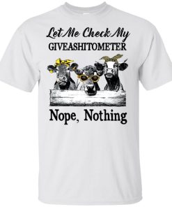 Cow let me check my giveashitometer nope nothing t shirt, tank, hoodie