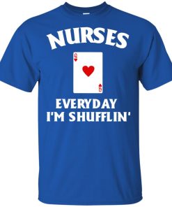 Nurses everyday I’m shufflin’ t shirt, tank top, hoodie