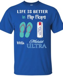 Life is a better in flip flops with michelob ultra t shirt, tank, hoodie