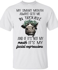 My smart mouth always gets me in trouble and if it’s not my mouth it’s my facial expressions shirt