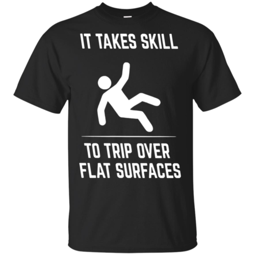 It take skill to trip over flat surfaces t shirt, tank top, hoodie ...