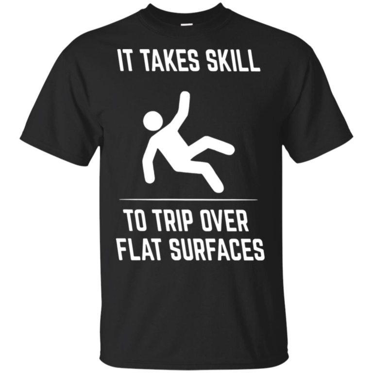 It take skill to trip over flat surfaces t shirt, tank top, hoodie