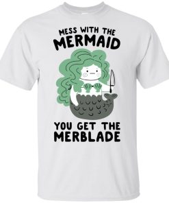 Mess with the mermaid you get the merblade t shirt, tank, hoodie